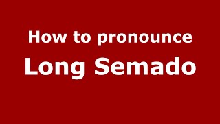 How to pronounce Long Semado