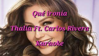 Qué ironía -  Thalía Ft. Carlos Rivera  (Karaoke)