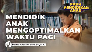 Download lagu Fikih Pendidikan Anak Mendidik: Anak Mengoptimalkan Waktu Pagi - Ustadz Abdullah Zaen, Lc., M.A. mp3