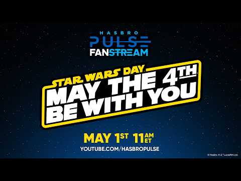 Hasbro Pulse STAR WARS DAY Fanstream | May 2026 | Hasbro Pulse