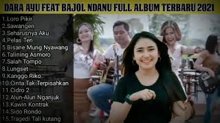 Download lagu DARA AYU FEAT BAJOL NDANU FULL ALBUM TERBARU 2021 mp3