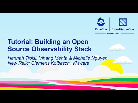 Tutorial: Building an Open Source Observability Stack - Troisi, Mehta & Nguyen, Kolbitsch