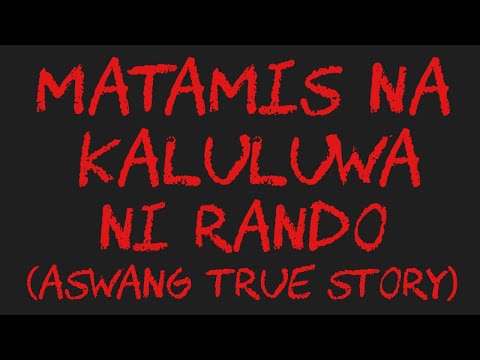 MATAMIS NA KALULUWA NI RANDO (Aswang True Story)