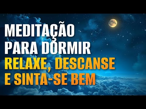 MEDITAÇÃO PARA DORMIR: RELAXE, DESCANSE E SINTA-SE BEM