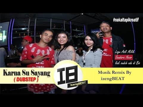 KARENA SU SAYANG ( DUBSTEP ) - IZENGBEAT