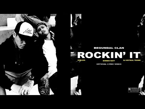 BEGUNDAL CLAN - ROCKIN' IT ( GHELAVA , BORNEO NAVY & DJ KRITIKAL TEKNIK ) OFFICIAL LYRIC VIDEO