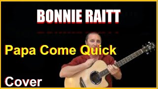 Papa Come Quick Acoustic Guitar Cover - Bonnie Raitt