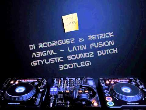 Di Rodriguez & Retrick Abigail -Latin Fusion (Stylistic Soundz dutch bootleg)