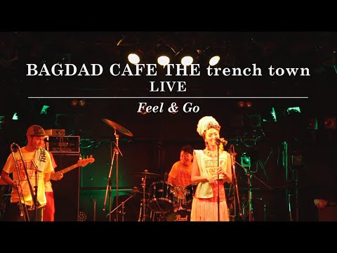 Feel&Go / BAGDAD CAFE THE trench town