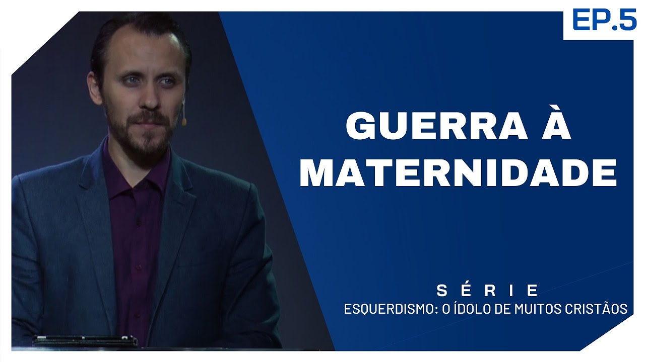 SÉRIE | ESQUERDISMO: O ÍDOLO DE MUITOS CRISTÃOS | EP.5 | GUERRA À MATERNIDADE