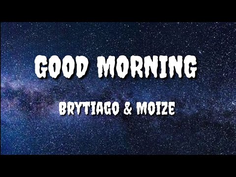 Brytiago & Moize - Good Morning [ OFFICE LETRAS VIDEO ]