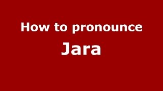 How to pronounce Jara