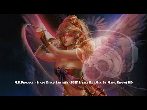 M.D.Project - Italo Disco Fantasy (2017 Little Ext.Mix By Marc Eliow) HD