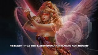 M.D.Project - Italo Disco Fantasy (2017 Little Ext.Mix By Marc Eliow) HD