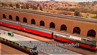 198. Next Steps Building the Viaduct - “Does it Look Right?”