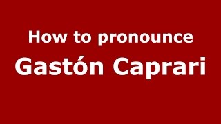 How to pronounce Gastón Caprari