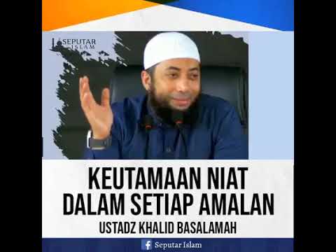 Keutamaan Niat Dalam Setiap Amalan. Ustadz Khalid Basalamah.