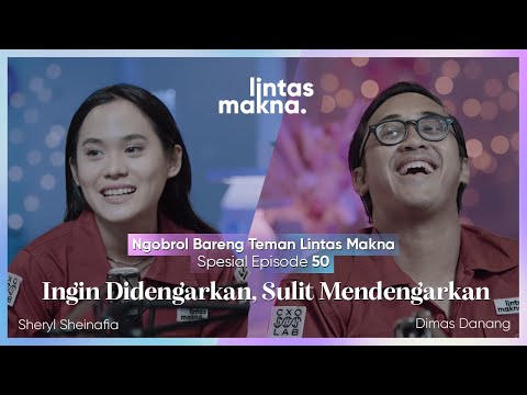 Lintas Makna Ep. 50 - Mendengar & Didengar ft. Teman Lintas Makna - Dimas Danang & Sheryl Sheinafia
