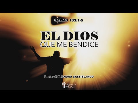 Salmo 103:1-5, El Dios que me bendice, Pr. Alejandro Castiblanco.