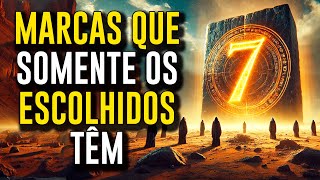 Somente os Escolhidos têm essas 7 Marcas Invisíveis. Você as tem?