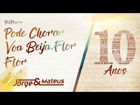 Jorge & Mateus - Pot-Pourri: Pode Chorar / Voa Beija-Flor / Flor  - [10 Anos Ao Vivo]