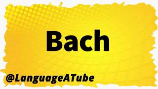 Bach Pronunciation ⚡️ How To Pronounce Bach!