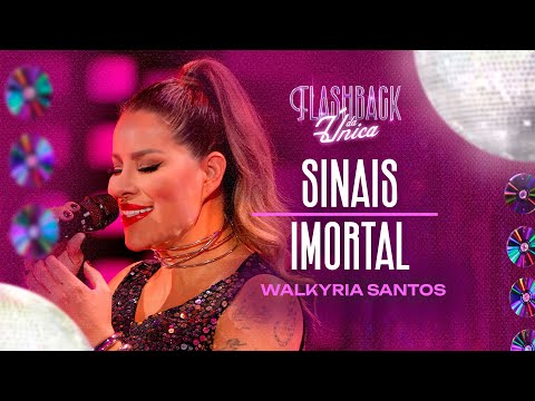 SINAIS / IMORTAL - Walkyria Santos - Flashback da Única