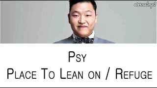 PSY - Place To Lean On / Refuge (Color Coded Lyrics ENGLISH/ROM/HAN)