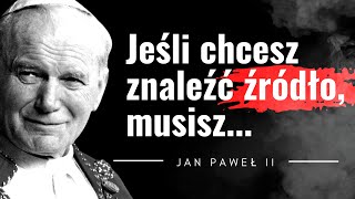 Jan Paweł II cytaty "Nie znajdziesz miłości bez..." Cytaty Papieża Polaka. Cytaty Karol Wojtyła