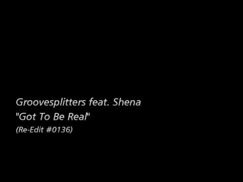 [Re-Edit] Groovesplitters feat. Shena - Got To Be Real