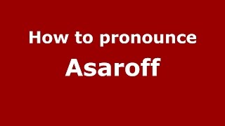 How to pronounce Asaroff