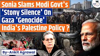 Sonia Gandhi hits out at Modi govt’s silence on Gaza ‘genocide’ | Ankit Agrawal Study IQ