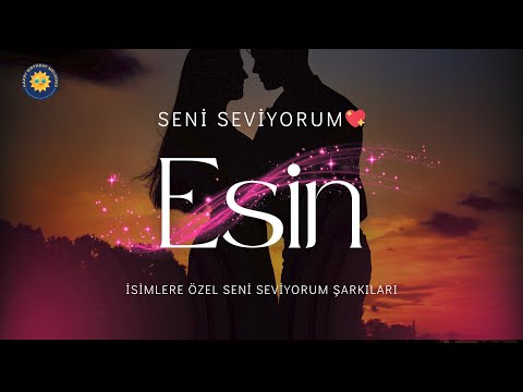 🎵 Seni Seviyorum Esin – İsme Özel Romantik Aşk Şarkısı 💕
