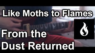 "From the Dust Returned" - Like Moths to Flames (Guitar Cover) HD
