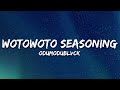 ODUMODUBLVCK WOTOWOTO SEASONING Ft Black Sherif Lyrics