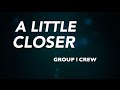 A Little Closer - Group 1 Crew (Lyrics)