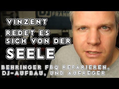 Vinzent redet es sich von der Seele - Behringer FBQ repariert, DJ-Aufbau, Aufreger