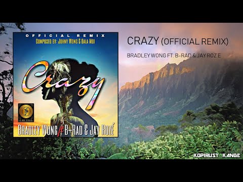 Crazy - Bradley Wong (ft. B-Rad & Jay Roz’e)