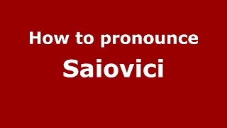 How to pronounce Saiovici