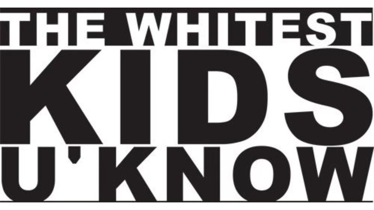 THE WHITEST KIDS U' KNOW