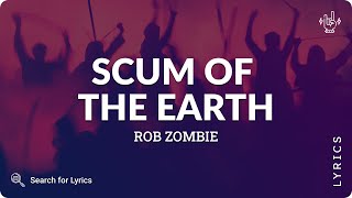 Rob Zombie - Scum Of The Earth (Lyrics for Desktop)