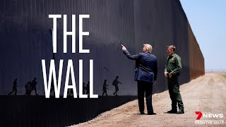 The U.S. border wall: Inside Trumps border battle | Sunday Night Archive