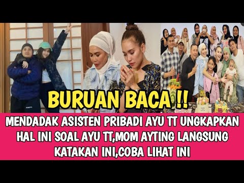 Buruan baca,Teh Ragil Asisten Pribadi ayu tt ungkapkan hal ini ,mom ayting langsung katakan ini