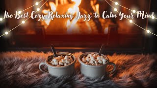 The Best Cozy Relaxing Jazz to Calm Your Mind