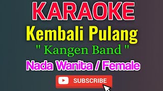 Download lagu Kembali Pulang Karaoke Nada Wanita / Female - Kangen Band mp3