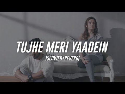 Dino James & Akriti Kakar - Tujhe Meri Yaadein (Slowed+Reverb)