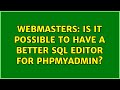 Webmasters Is It Possible To Have A Better Sql Editor For PhpMyAdmin 4 Solutions