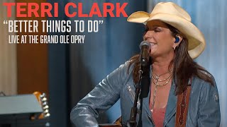 Terri Clark - Better Things To Do | Live At The Grand Ole Opry