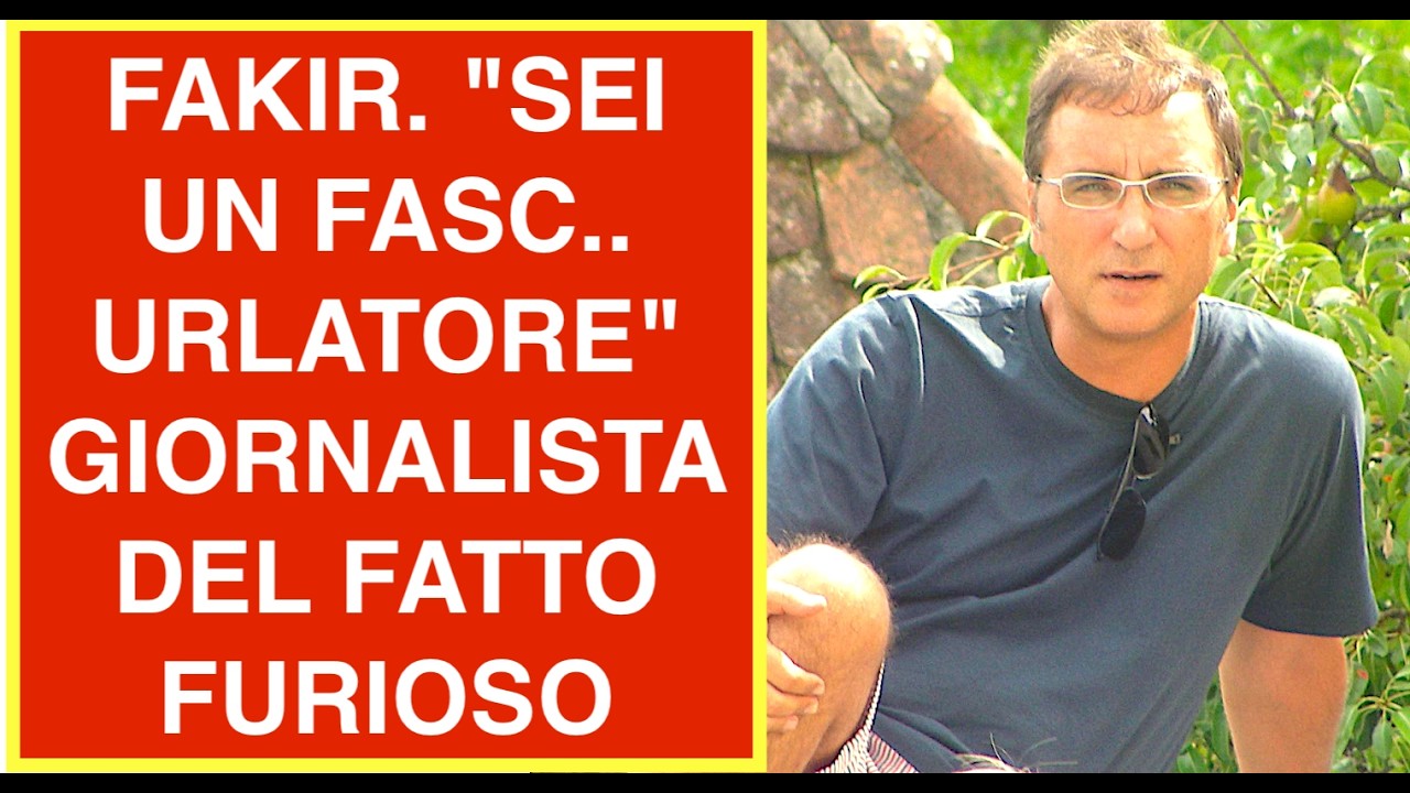 FAKIR. "SEI UN FASC.. URLATORE" GIORNALISTA DEL FATTO FURIOSO SU LA7