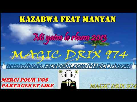 KAZABWA feat MANYAN -  Mi yaim le rhum 2013 séga974 BY MAGIC DRIX 974